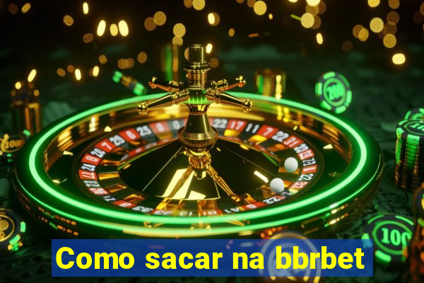 Como sacar na bbrbet